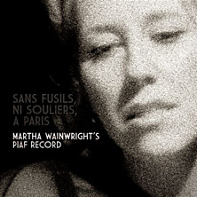 Review of Sans Fusils, Ni Souliers, A Paris. Martha Wainwright's Piaf Record Review of Sans Fusils, Ni Souliers, A Paris. Martha Wainwright's Piaf Record