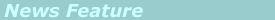 News Feature banner - click to return to main page