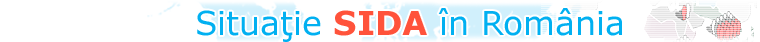Situaþie HIV / SIDA în România